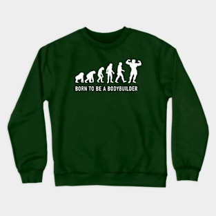 Born to be a bodybuilder, workout now! Crewneck Sweatshirt